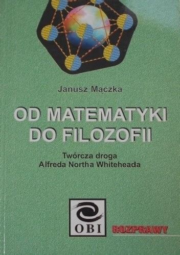 Od matematyki do filozofii Twórcza droga Alfreda Northa Whiteheada