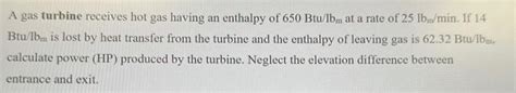 Solved A Gas Turbine Receives Hot Gas Having An Enthalpy Of Chegg
