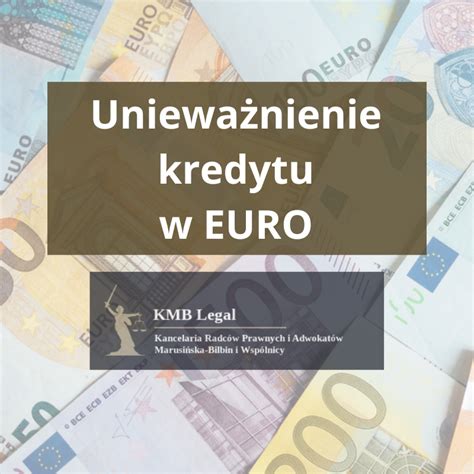 Unieważnienie kredytu eurowego Kancelaria KMB Legal