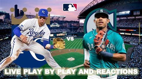 Kansas City Royals Vs Seattle Mariners Live Play By Play And Reactions Youtube