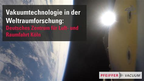 Vakuumtechnologie in der Weltraumforschung Deutsches Zentrum für Luft