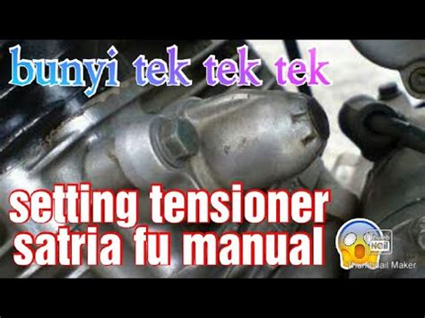 CARA SETTING TENSIONER SATRIA FU MANUAL BUNYI TEK TEK TEK