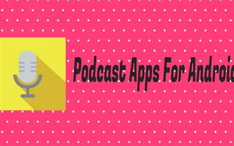 Best Podcast Apps For Android In