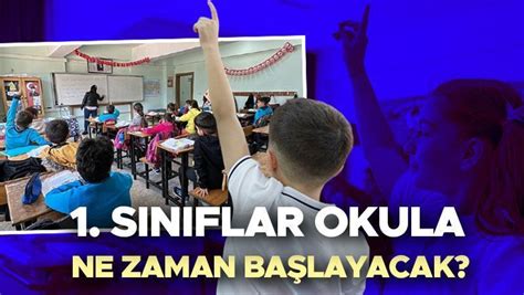 1 sınıflar ne zaman açılacak 2024 Anaokulları ve 1 sınıflar okula