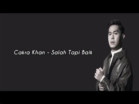 Cakra Khan Salah Tapi Baik Lirik Youtube