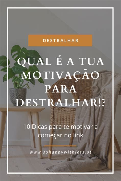 Como ter Motivação para Destralhar Destralhar Motivação Estilo de