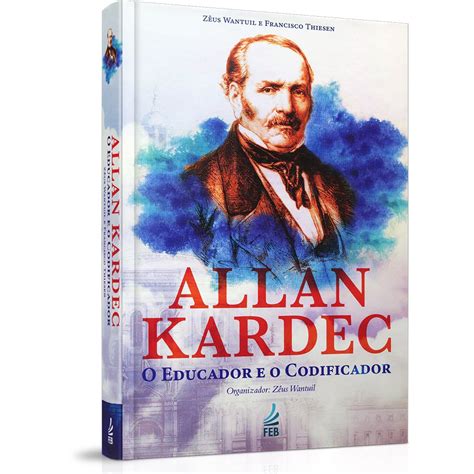 Allan Kardec O Educador E O Codificador Megalivros