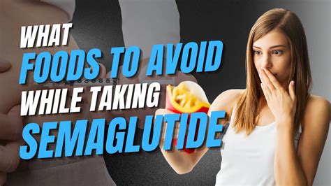 What Foods To Avoid While Taking Semaglutide Youtube