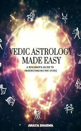 Vedic Astrology Made Easy A Beginner S Guide To Understsnding The