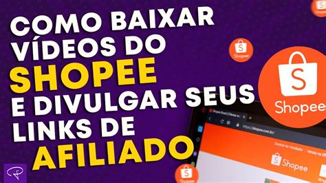 Afiliado Como Baixar V Deos Da Shopee E Usar Nos Seus Links Afiliado