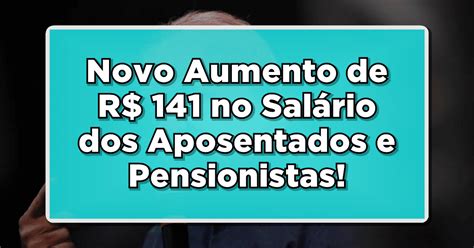 Novo Aumento de R 141 no Salário dos Aposentados e Pensionistas do