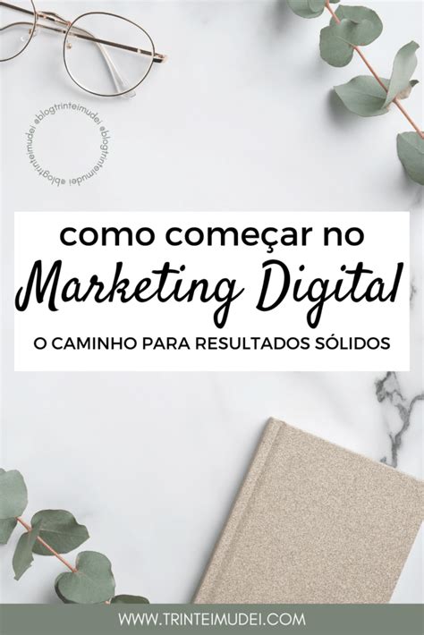 Como Começar No Marketing Digital Caminho Para Resultados Sólidos