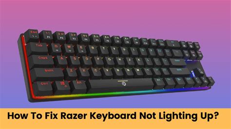 How To Fix Razer Keyboard Not Lighting Up Proper Solution