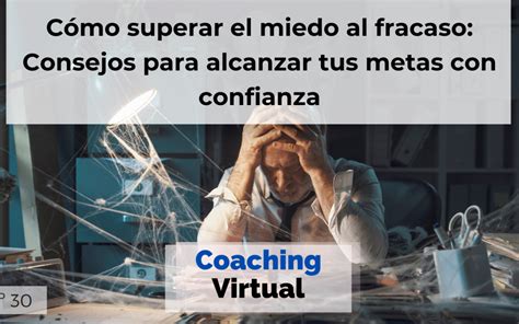 Cómo superar el miedo al fracaso Consejos para alcanzar tus metas con