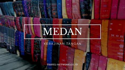 Kerajinan Tangan Khas Dari Medan Wisata Lokal