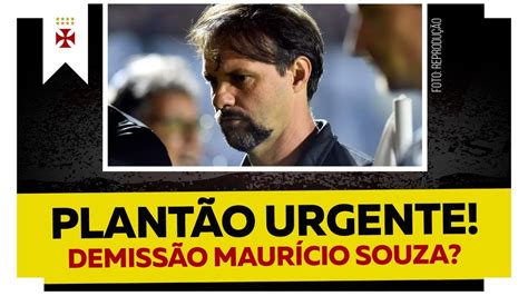 Plant O Urgente No Vasco Demiss O De Mauricio Souza E Novo Treinador