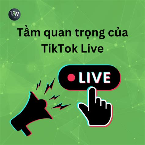Tầm Quan Trọng Của Tiktok Live Vtn Media