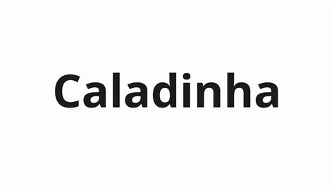 How To Pronounce Caladinha Youtube