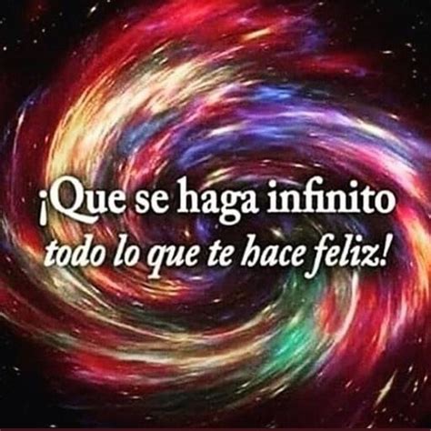 Que Te Haga Infinito Todo Lo Que Te Hace Feliz Frases