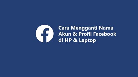 Cara Mengganti Nama Akun Dan Profil Facebook Di Hp Laptop