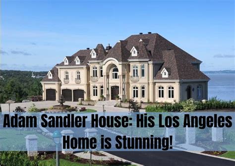 Adam Sandler House: His Los Angeles Home is Stunning!