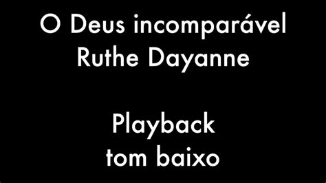 O Deus Incomparável Ruthe Dayanne Playback tom baixo YouTube