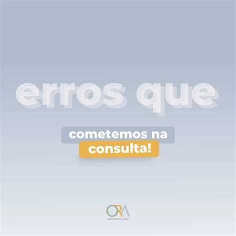 Erros Que Cometemos Na Consulta Ora