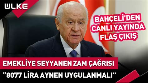 Bahçeli den Emekli için Zam Çağrısı Seyyanen Artış Emekliye