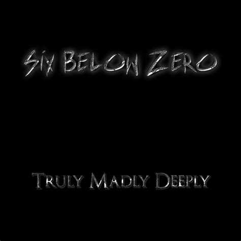 Truly Madly Deeply Savage Garden Cover By Six Below Zero Single