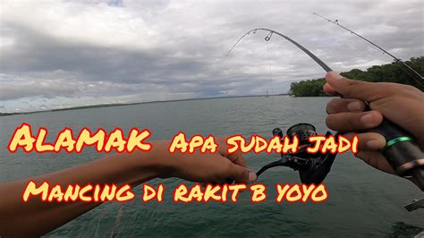 Mancing Di Rakit B Rakit Yoyo Alamak Apa Sudah Jadi Youtube