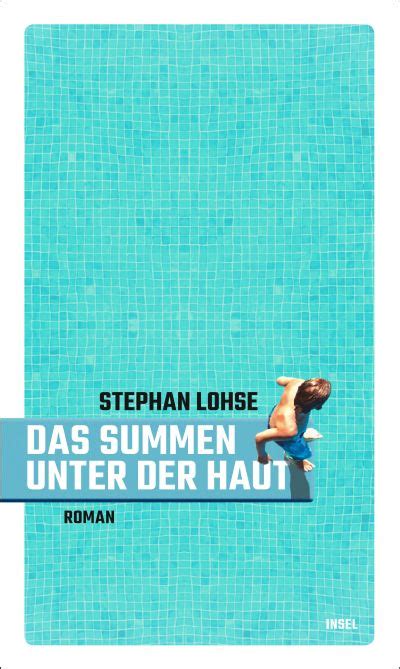 Das Summen Unter Der Haut Buch Von Stephan Lohse Insel Verlag