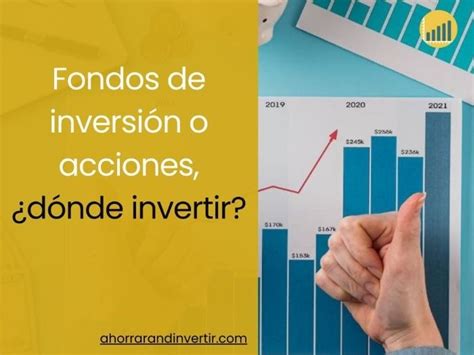 Acciones o Fondos de Inversión Dónde invertir