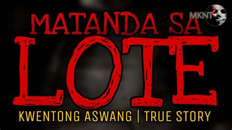 Matanda Sa Lote Kwentong Aswang True Story Youtube