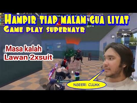 Hampir Tiap Mlm Gua Nonton Game Play Supernayr Masa Kalah Lawan X