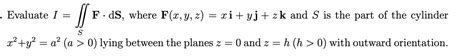 Solved Evaluate I SF dS where F x y z ξ yj zk and S is Chegg