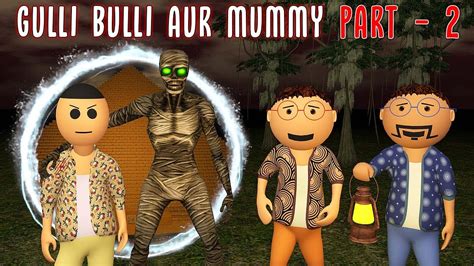 Gulli Bulli Aur Mummy Part Mummy Horror Story Make Joke Factory