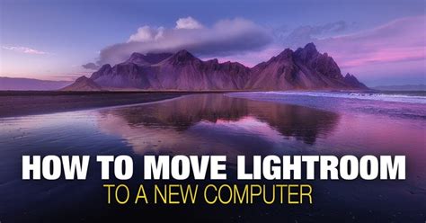 How To Move Lightroom To A New Computer A Step By Step Guide