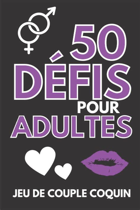 50 Défis Pour Adultes Jeu De Couple Coquin 50 Gages Défis Sexy Et Romantiques à Réaliser à