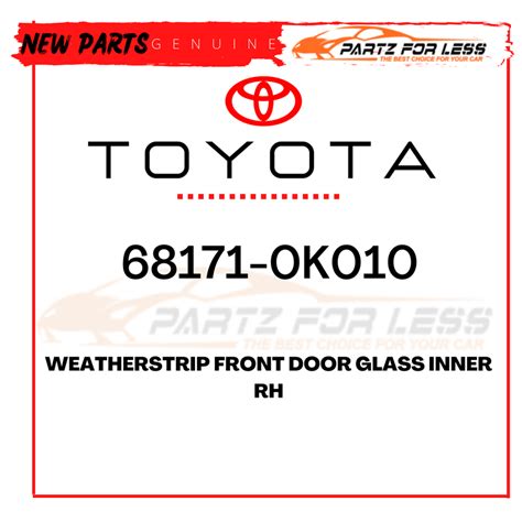 68171 0K010 TOYOTA GENUINE WEATHERSTRIP FRONT DOOR GLASS INNER RH