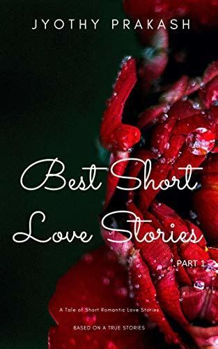 Best Short Love Stories A Tale Of Short Romantic Love Stories By Jyothy Prakash Goodreads