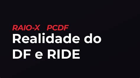 Raio X Pcdf Agente De Pol Cia Realidade Do Df E Ride Youtube