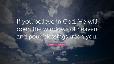 Mahalia Jackson Quote If You Believe In God He Will Open The Windows