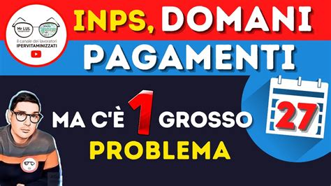 INPS DOMANI TUTTI I PAGAMENTI MA Cè UN GROSSO PROBLEMA CAMBIO DATE