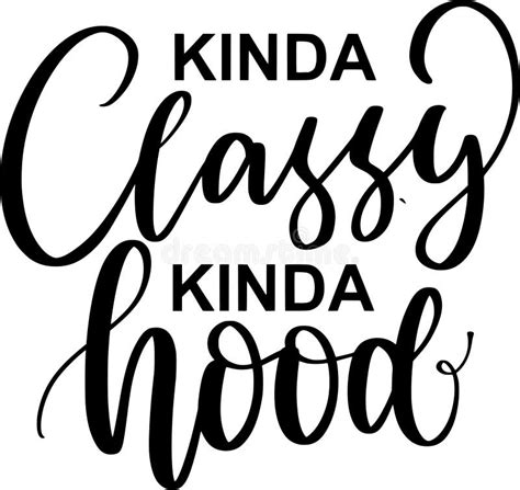 Kinda Classy Kinda Hood Quotes Sarcasm Lettering Quotes Stock Vector Illustration Of Graphic