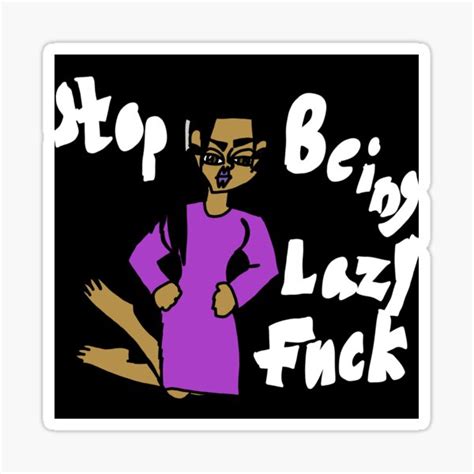 Stop Being Lazy Fuck Sticker By Taycarz Redbubble