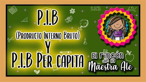 6° Primaria Producto Interno Bruto Y Pib Per Cápita El Rincón De La