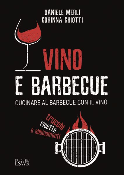 Vino E Barbecue Come Abbinarli I Consigli Degli Esperti Nel Libro