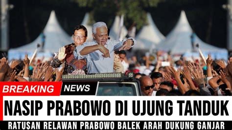 Geger Pagi Ini Mengejutkan Ratusan Relawan Prabowo Tiba Balek Arah