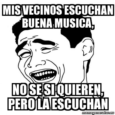 Meme Yao Ming Mis Vecinos Escuchan Buena Musica No Se Si Quieren