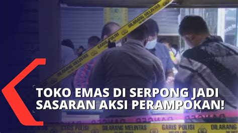 Toko Emas Di Serpong Jadi Sasaran Perampok Pelaku Ancam Korban Dengan